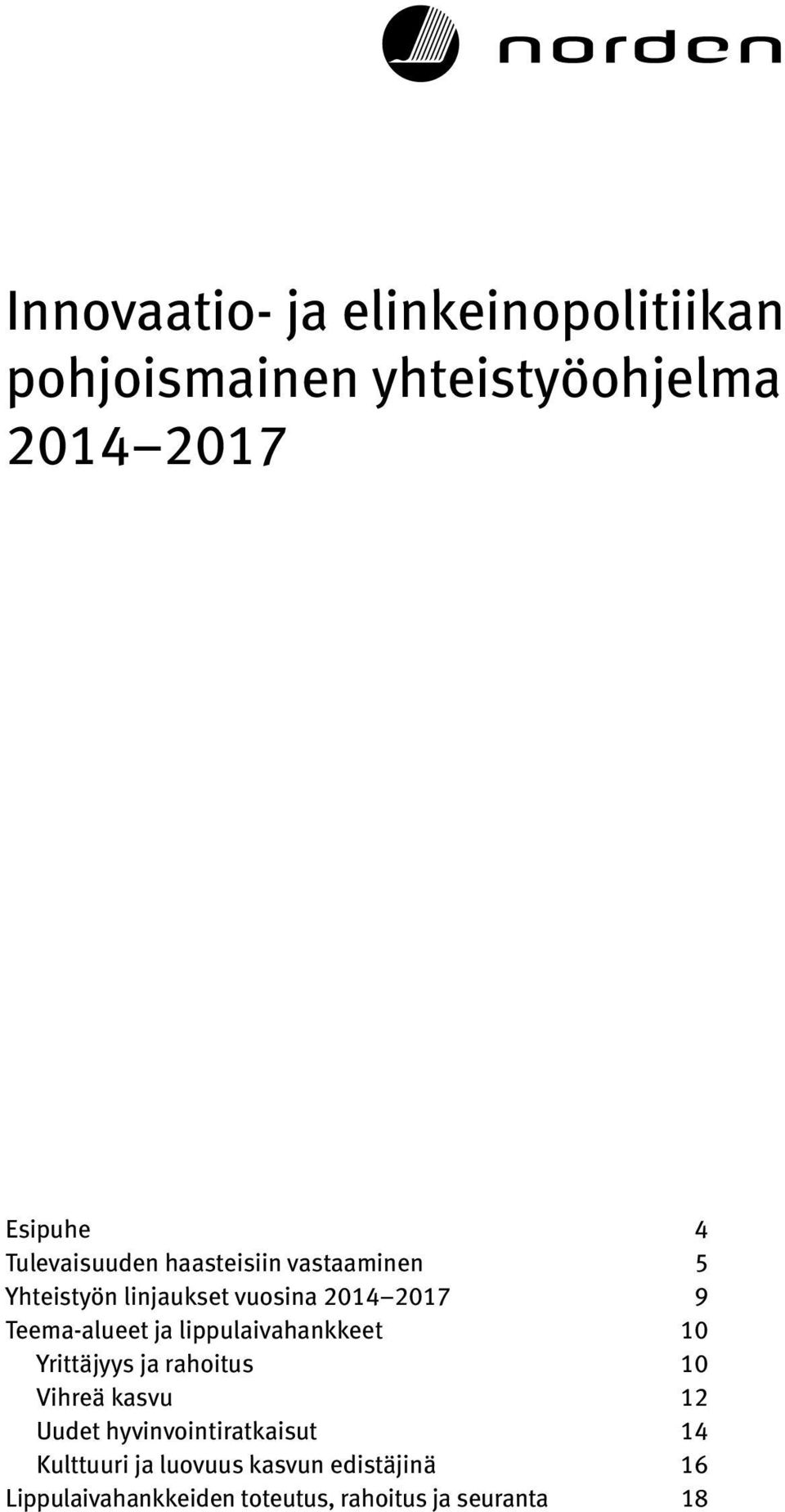 Teema-alueet ja lippulaivahankkeet 10 Yrittäjyys ja rahoitus 10 Vihreä kasvu 12 Uudet