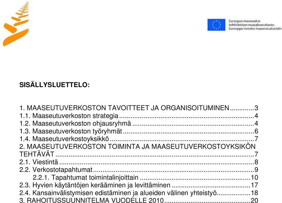 MAASEUTUVERKOSTON TOIMINTA JA MAASEUTUVERKOSTOYKSIKÖN TEHTÄVÄT...7 2.1. Viestintä...8 2.2. Verkostotapahtumat...9 2.2.1. Tapahtumat toimintalinjoittain.