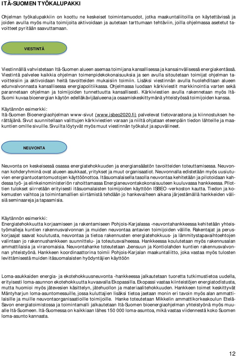 VIESTINTÄ Viestinnällä vahvistetaan Itä-Suomen alueen asemaa toimijana kansallisessa ja kansainvälisessä energiakentässä.