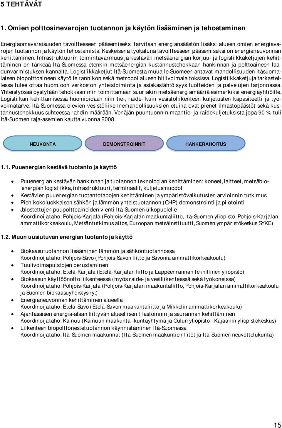 käytön tehostamista. Keskeisenä työkaluna tavoitteeseen pääsemiseksi on energianeuvonnan kehittäminen.