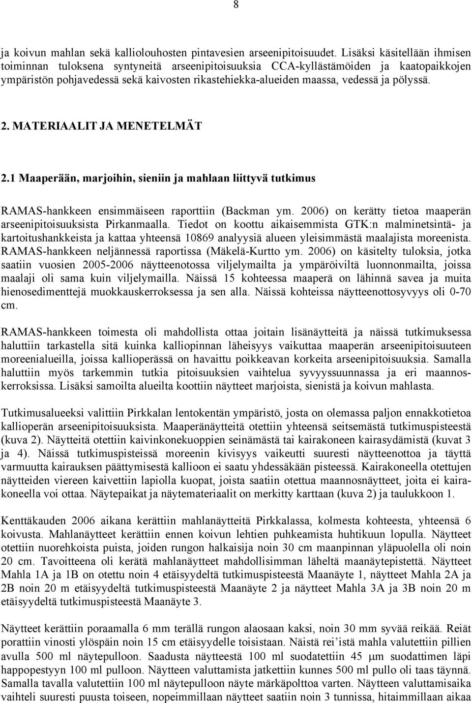 pölyssä. 2. MATERIAALIT JA MENETELMÄT 2.1 Maaperään, marjoihin, sieniin ja mahlaan liittyvä tutkimus RAMAS-hankkeen ensimmäiseen raporttiin (Backman ym.