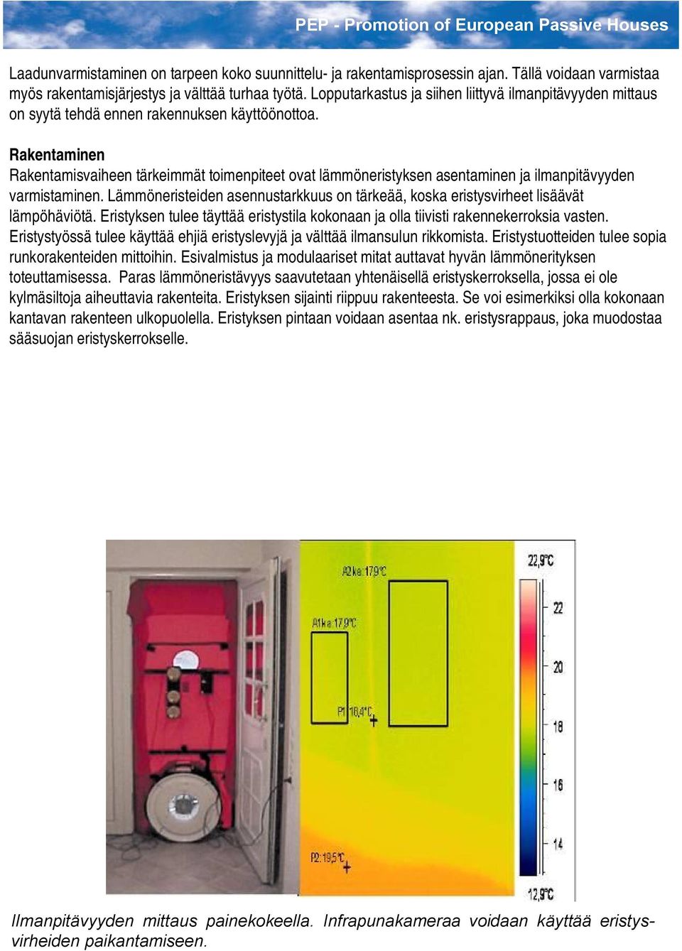 Rakentaminen Rakentamisvaiheen tärkeimmät toimenpiteet ovat lämmöneristyksen asentaminen ja ilmanpitävyyden varmistaminen.