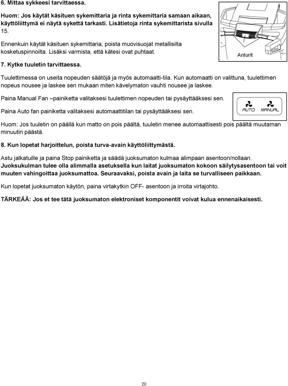 Anturit Tuulettimessa on useita nopeuden säätöjä ja myös automaatti-tila. Kun automaatti on valittuna, tuulettimen nopeus nousee ja laskee sen mukaan miten kävelymaton vauhti nousee ja laskee.