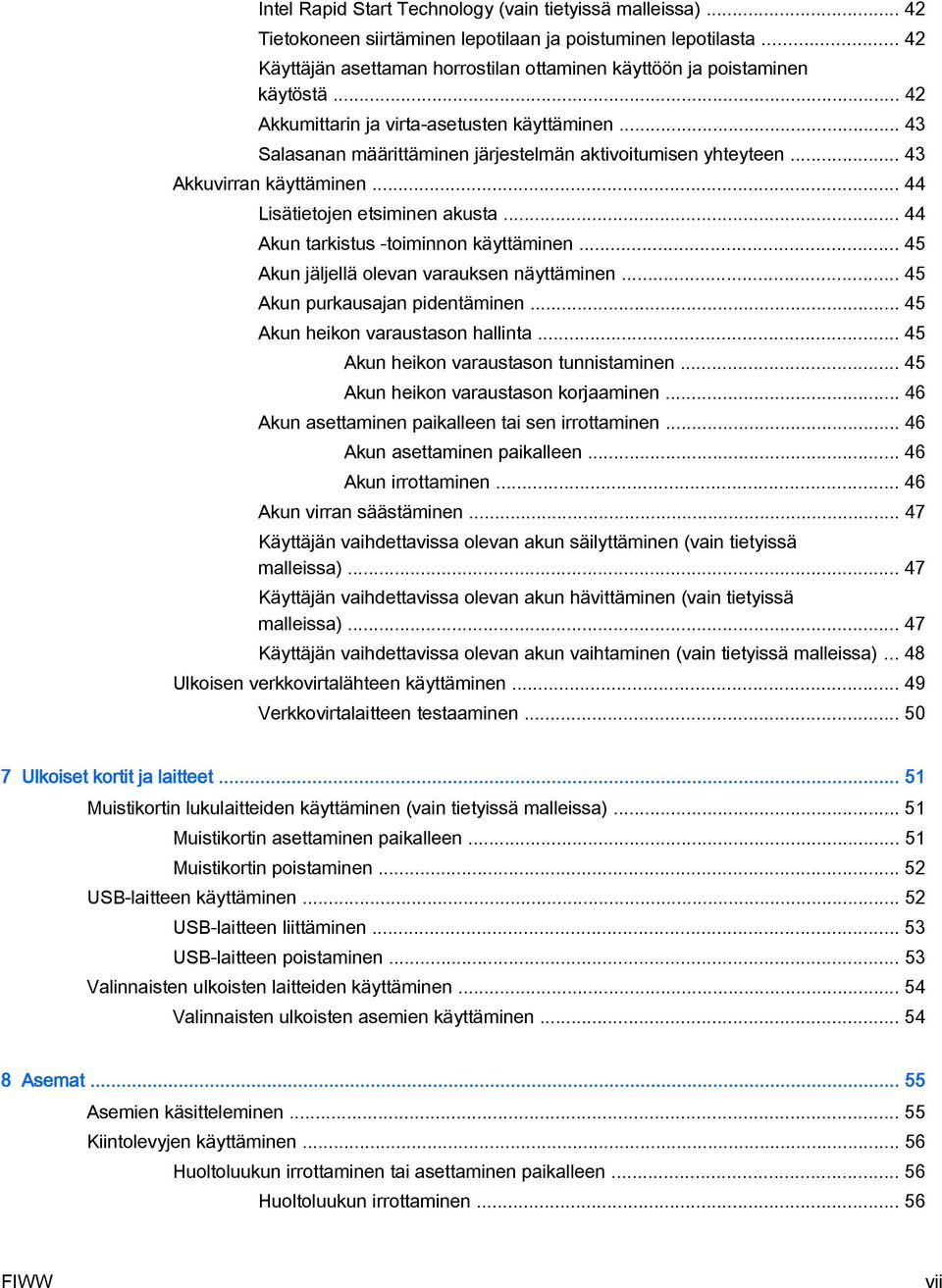 .. 43 Akkuvirran käyttäminen... 44 Lisätietojen etsiminen akusta... 44 Akun tarkistus -toiminnon käyttäminen... 45 Akun jäljellä olevan varauksen näyttäminen... 45 Akun purkausajan pidentäminen.