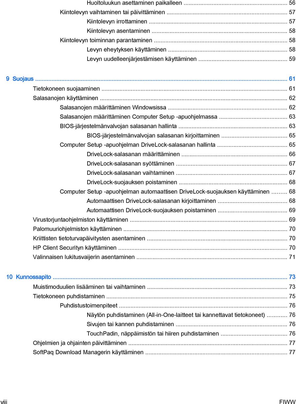 .. 62 Salasanojen määrittäminen Computer Setup -apuohjelmassa... 63 BIOS-järjestelmänvalvojan salasanan hallinta... 63 BIOS-järjestelmänvalvojan salasanan kirjoittaminen.