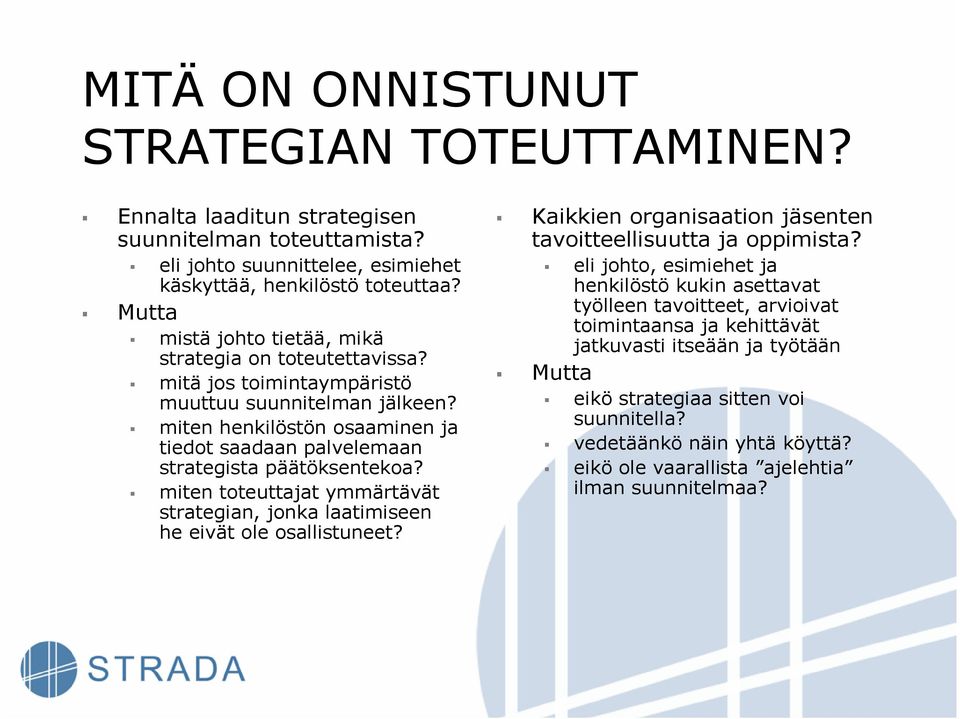 miten henkilöstön osaaminen ja tiedot saadaan palvelemaan strategista päätöksentekoa? miten toteuttajat ymmärtävät strategian, jonka laatimiseen he eivät ole osallistuneet?