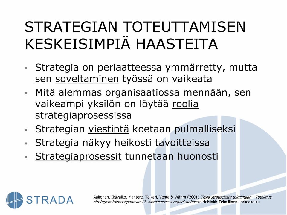 pulmalliseksi Strategia näkyy heikosti tavoitteissa Strategiaprosessit tunnetaan huonosti Aaltonen, Ikävalko, Mantere, Teikari, Ventä