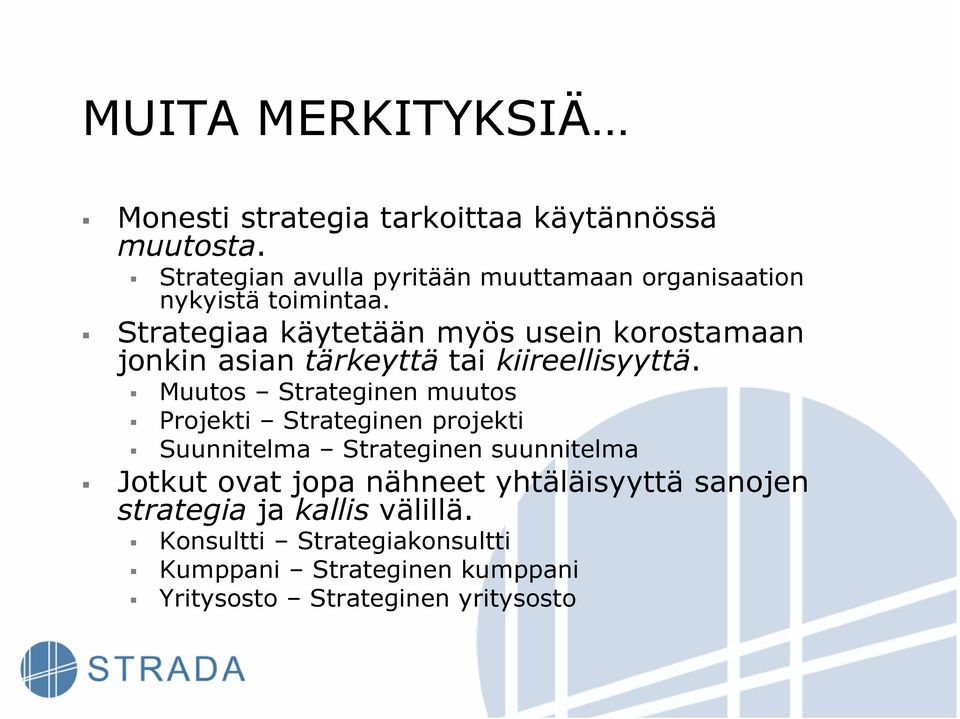 Strategiaa käytetään myös usein korostamaan jonkin asian tärkeyttä tai kiireellisyyttä.