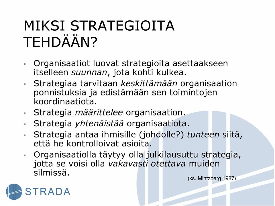Strategia määrittelee organisaation. Strategia yhtenäistää organisaatiota. Strategia antaa ihmisille (johdolle?