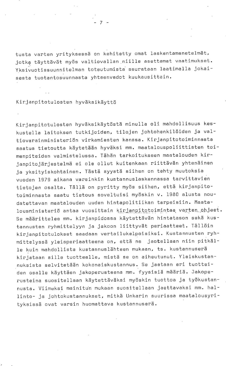 Kirjanpitotulosten hyväksikäyttö Kirjanpitotulosten hyväksikäytöstä minulla oli mahdollisuus keskustella laitoksen tutkijoiden, tilojen johtohenkilöiden ja valtiovarainministeriön virkamiesten kanssa.