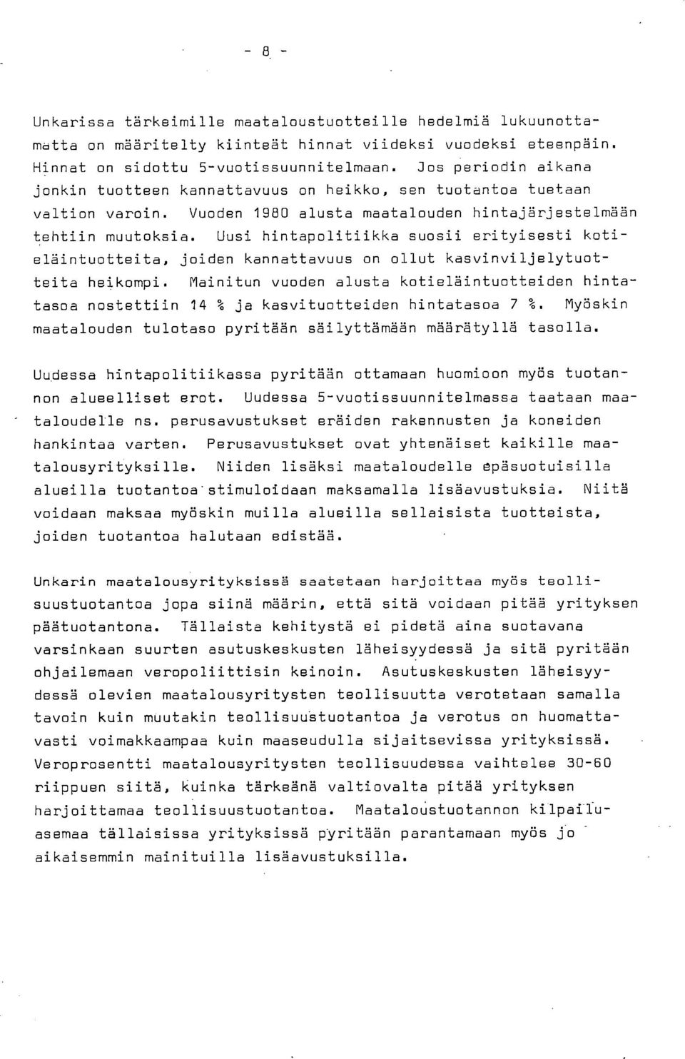 Uusi hintapolitiikka suosii erityisesti kotieläintuotteita, joiden kannattavuus on ollut kasvinviljelytuotteita heikompi.