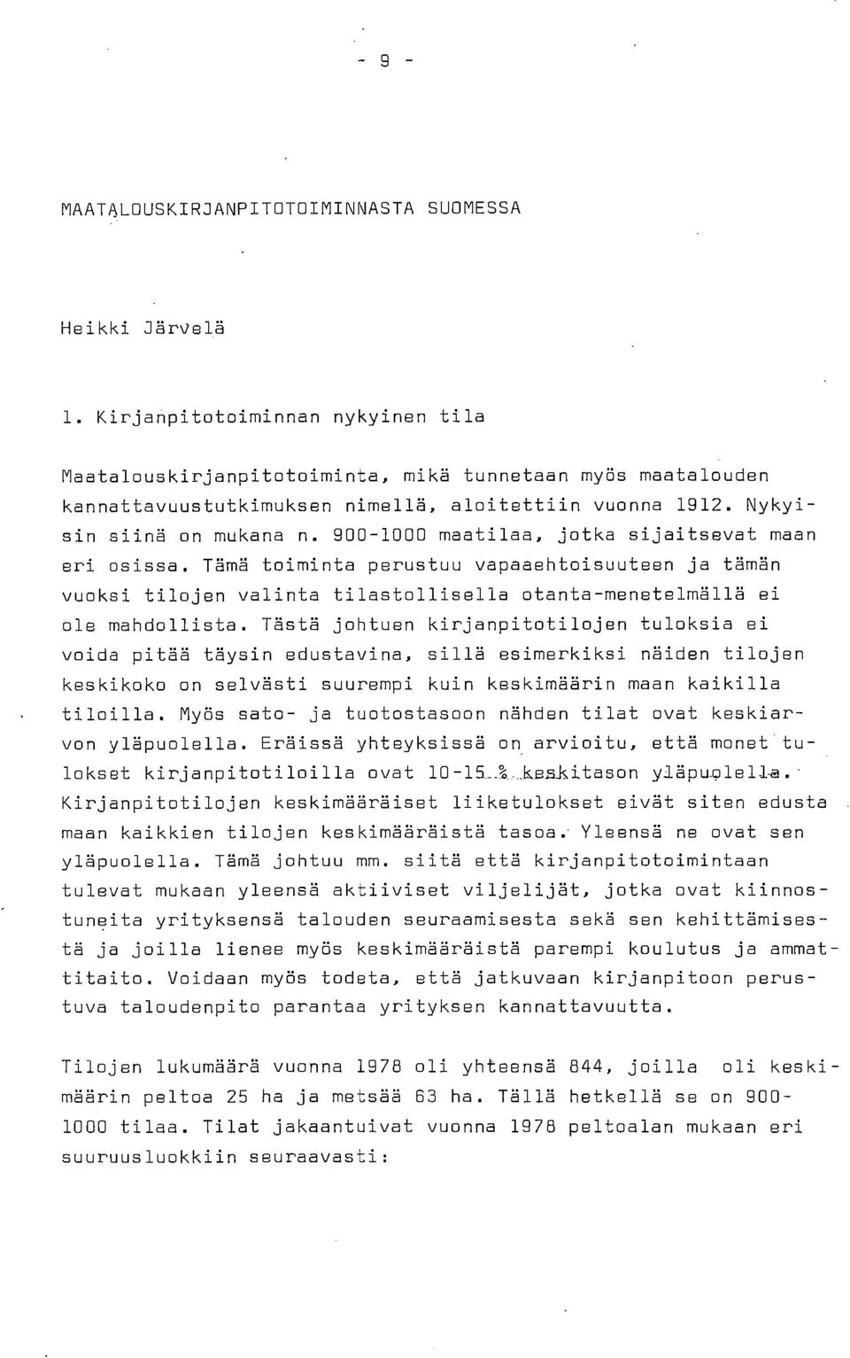 900-1000 maatilaa, jotka sijaitsevat maan eri osissa. Tämä toiminta perustuu vapaaehtoisuuteen ja tämän vuoksi tilojen valinta tilastollisella otanta-menetelmällä ei ole mahdollista.