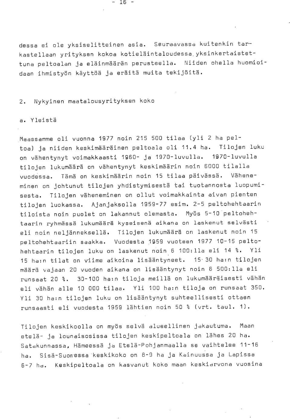Yleistä Maassamme oli vuonna 1977 noin 215 500 tilaa (yli 2 ha peltoa) ja niiden keskimääräinen peltoala oli 11.4 ha. Tilojen luku on vähentynyt voimakkaasti 1960- ja 1970-luvulla.