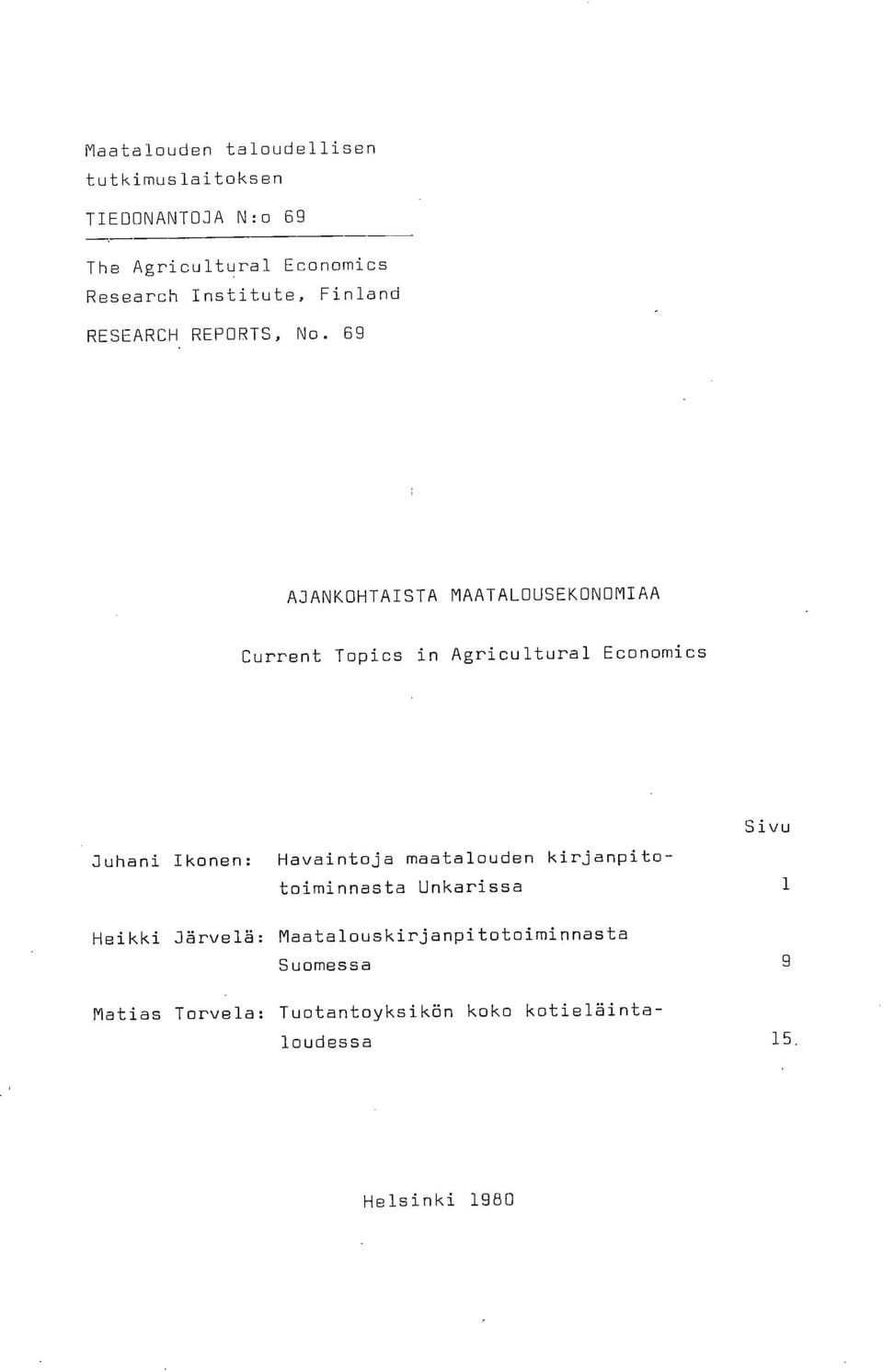 69 AJANKOHTAISTA MAATALOUSEKONOMIAA Current Topics in Agricultural Economics Sivu Juhani Ikonen: Havaintoja