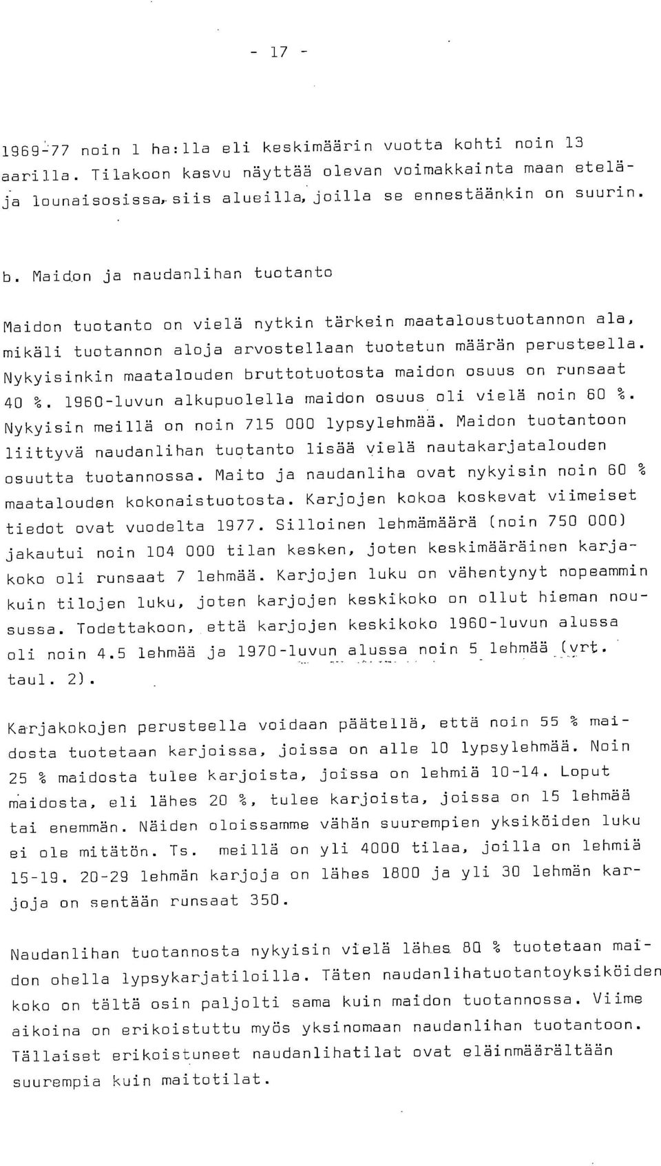 Nykyisinkin maatalouden bruttotuotosta maidon osuus on runsaat 40 1. 1960-luvun alkupuolella maidon osuus oli vielä noin 60 %. Nykyisin meillä on noin 715 000 lypsylehmää.