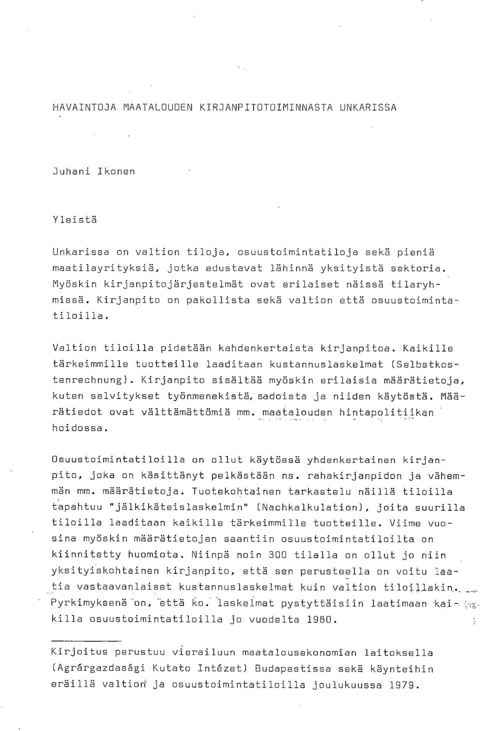 Kaikille tärkeimmille tuotteille laaditaan kustannuslaskelmat (Selbstkostenrechnung). Kirjanpito sisältää myöskin erilaisia määrätietoja, kuten selvitykset työnmenekistä, sadoista ja niiden käytöstä.