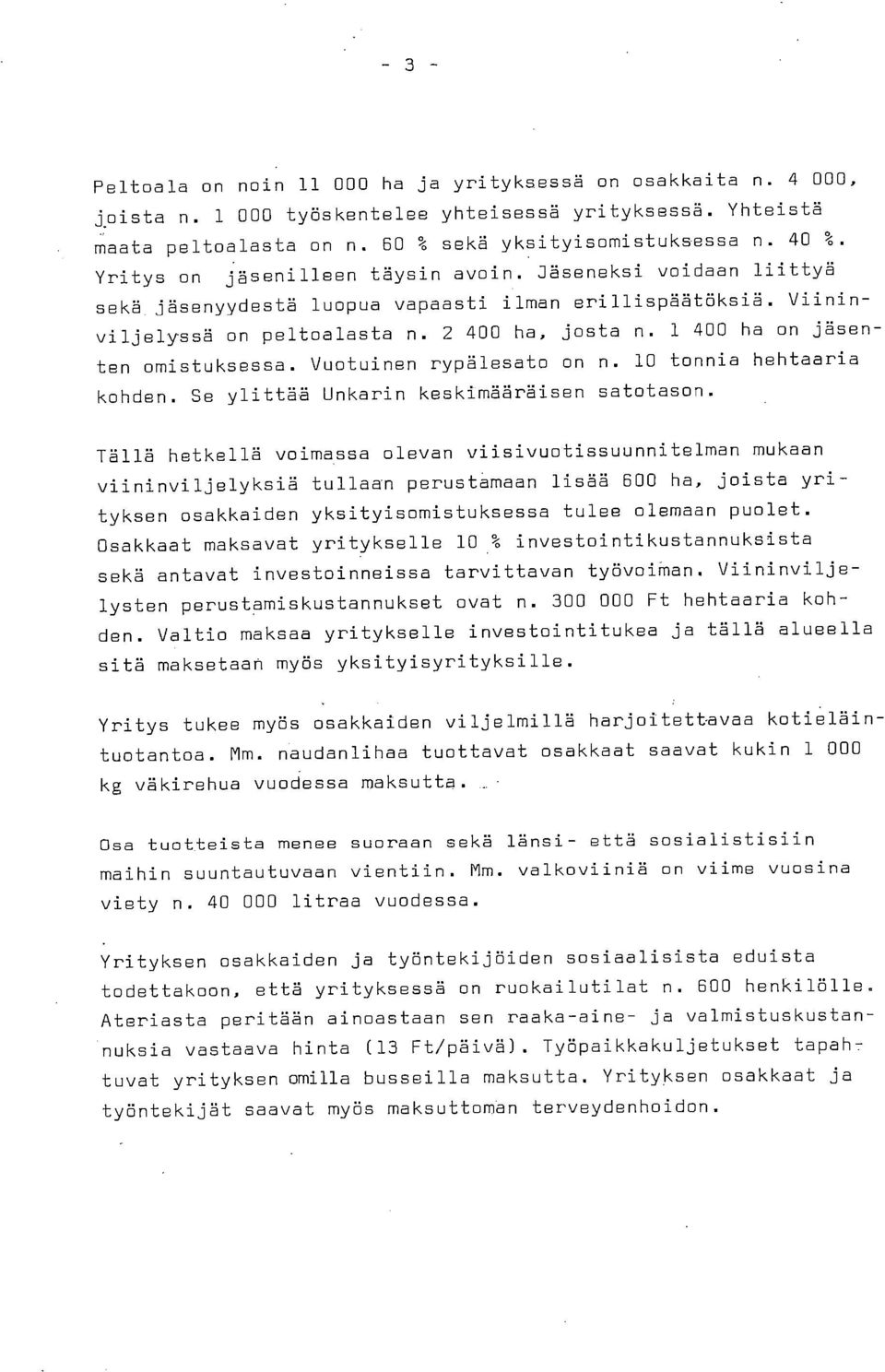 1 400 ha on jäsenten omistuksessa. Vuotuinen rypälesato on n. 10 tonnia hehtaaria kohden. Se ylittää Unkarin keskimääräisen satotason.