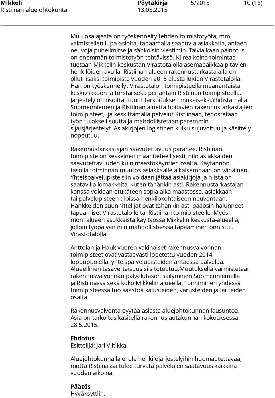 Ristiinan alueen rakennustarkastajalla on ollut lisäksi toimipiste vuoden 2015 alusta lukien Virastotalolla.