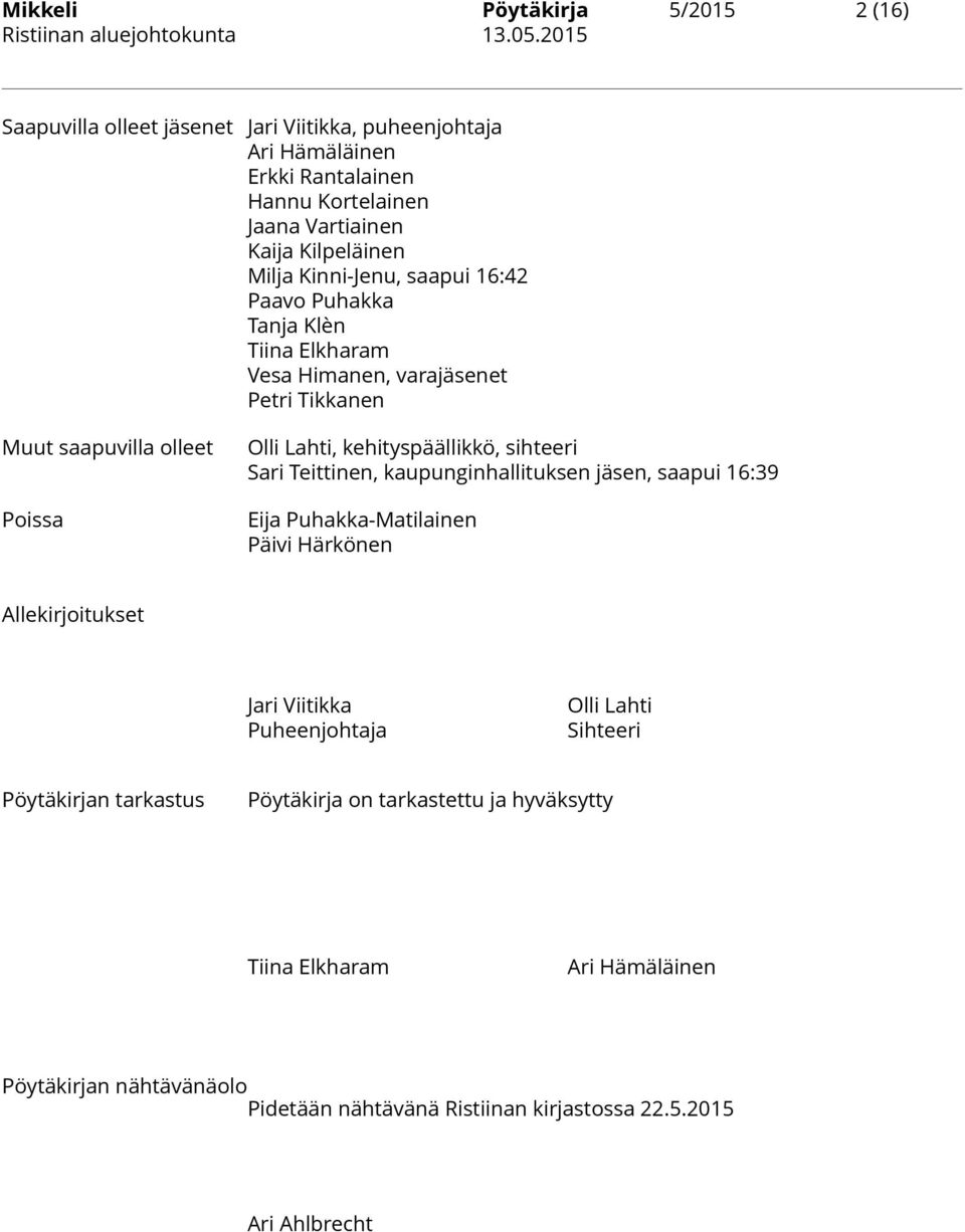 sihteeri Sari Teittinen, kaupunginhallituksen jäsen, saapui 16:39 Eija Puhakka-Matilainen Päivi Härkönen Allekirjoitukset Jari Viitikka Puheenjohtaja Olli Lahti Sihteeri