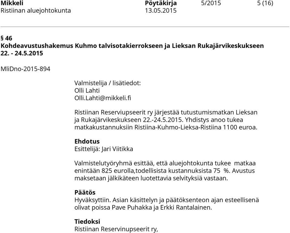 Yhdistys anoo tukea matkakustannuksiin Ristiina-Kuhmo-Lieksa-Ristiina 1100 euroa.