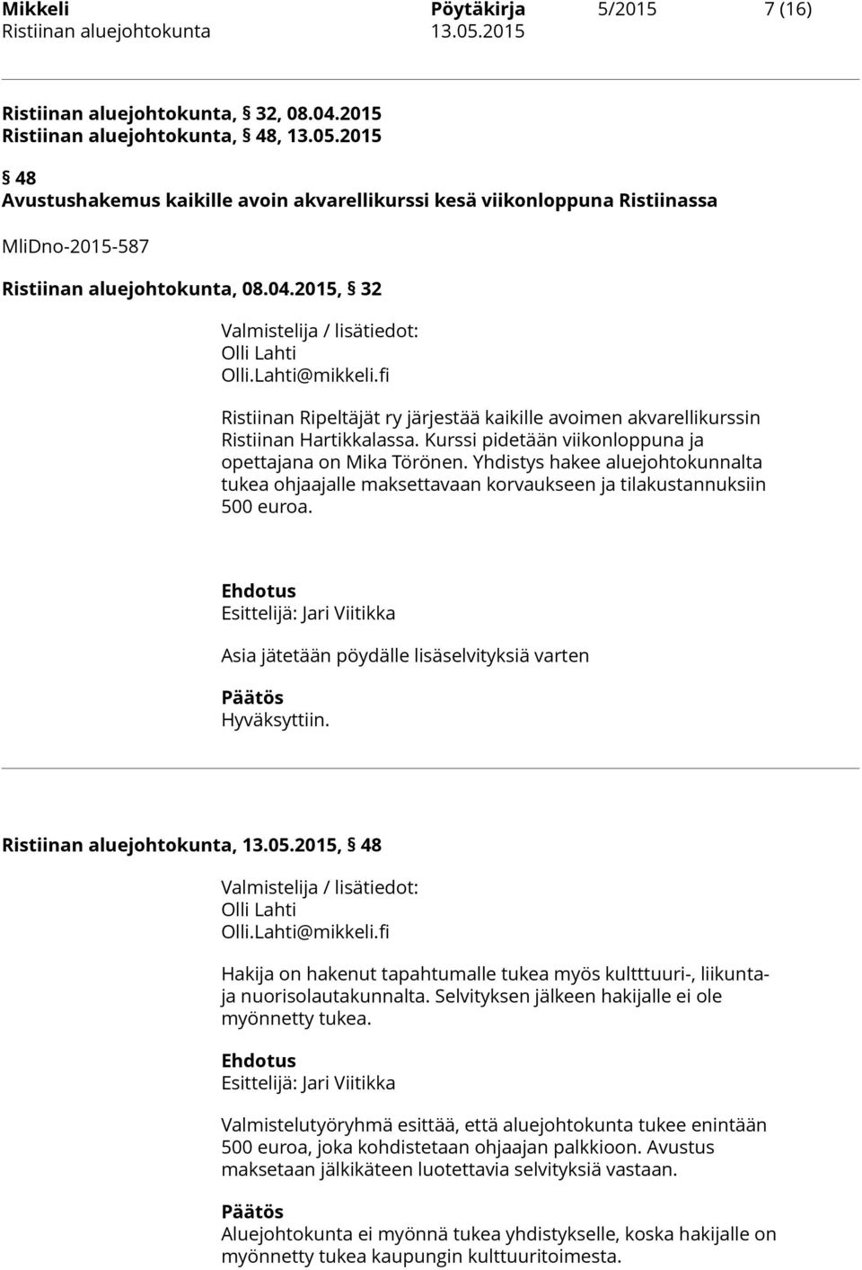 fi Ristiinan Ripeltäjät ry järjestää kaikille avoimen akvarellikurssin Ristiinan Hartikkalassa. Kurssi pidetään viikonloppuna ja opettajana on Mika Törönen.