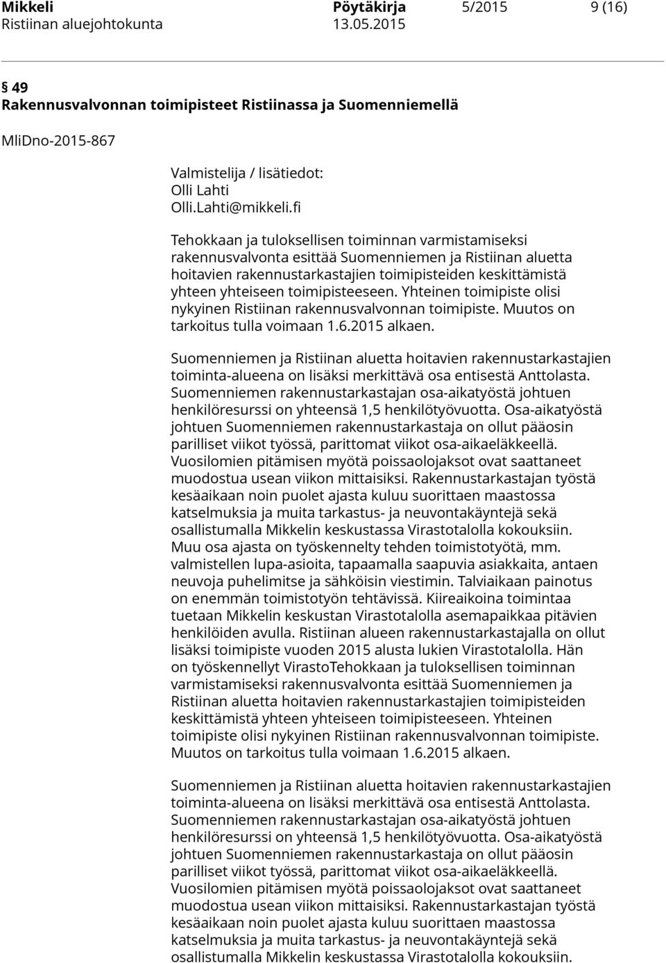 toimipisteeseen. Yhteinen toimipiste olisi nykyinen Ristiinan rakennusvalvonnan toimipiste. Muutos on tarkoitus tulla voimaan 1.6.2015 alkaen.