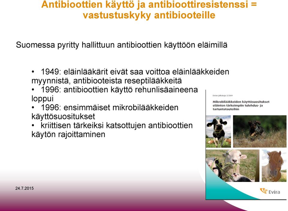 myynnistä, antibiooteista reseptilääkkeitä 1996: antibioottien käyttö rehunlisäaineena loppui 1996: