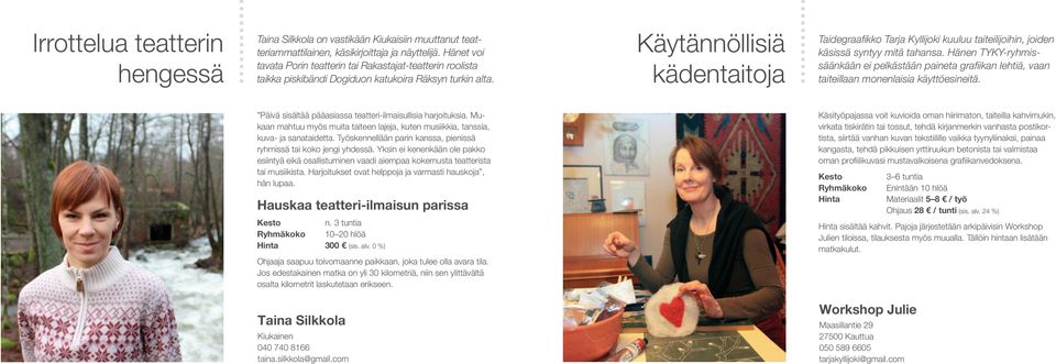 Käytännöllisiä kädentaitoja Taidegraafikko Tarja Kyllijoki kuuluu taiteilijoihin, joiden käsissä syntyy mitä tahansa.