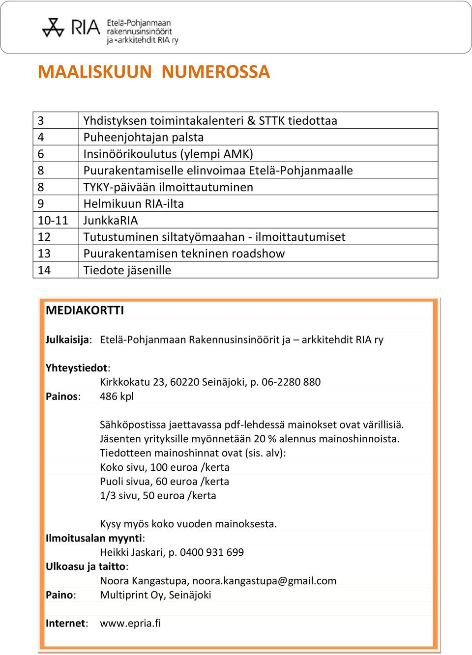 Etelä-Pohjanmaan Rakennusinsinöörit ja arkkitehdit RIA ry Yhteystiedot: Kirkkokatu 23, 60220 Seinäjoki, p. 06-2280 880 Painos: 486 kpl Sähköpostissa jaettavassa pdf-lehdessä mainokset ovat värillisiä.