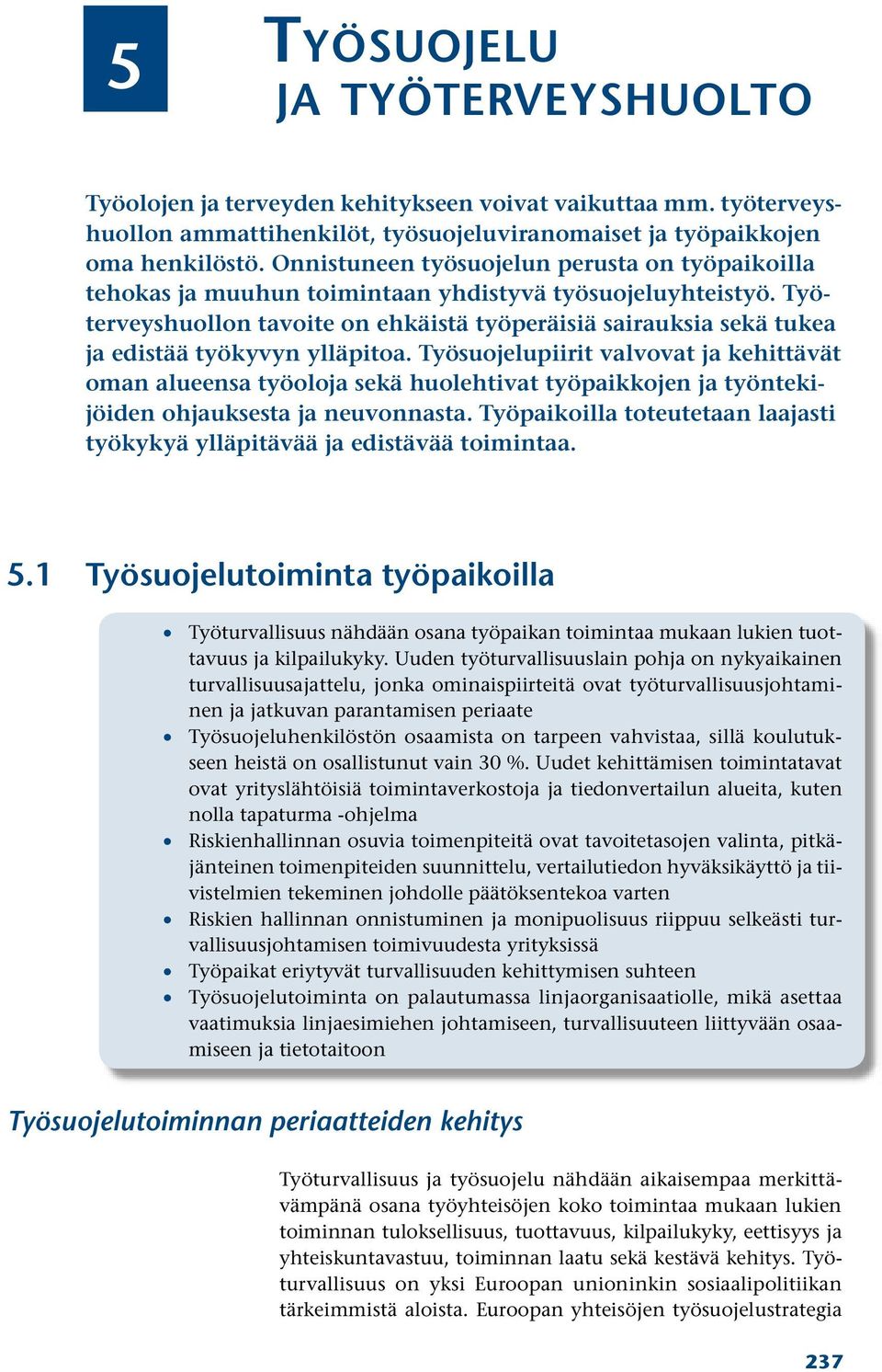 Työterveyshuollon tavoite on ehkäistä työperäisiä sairauksia sekä tukea ja edistää työkyvyn ylläpitoa.
