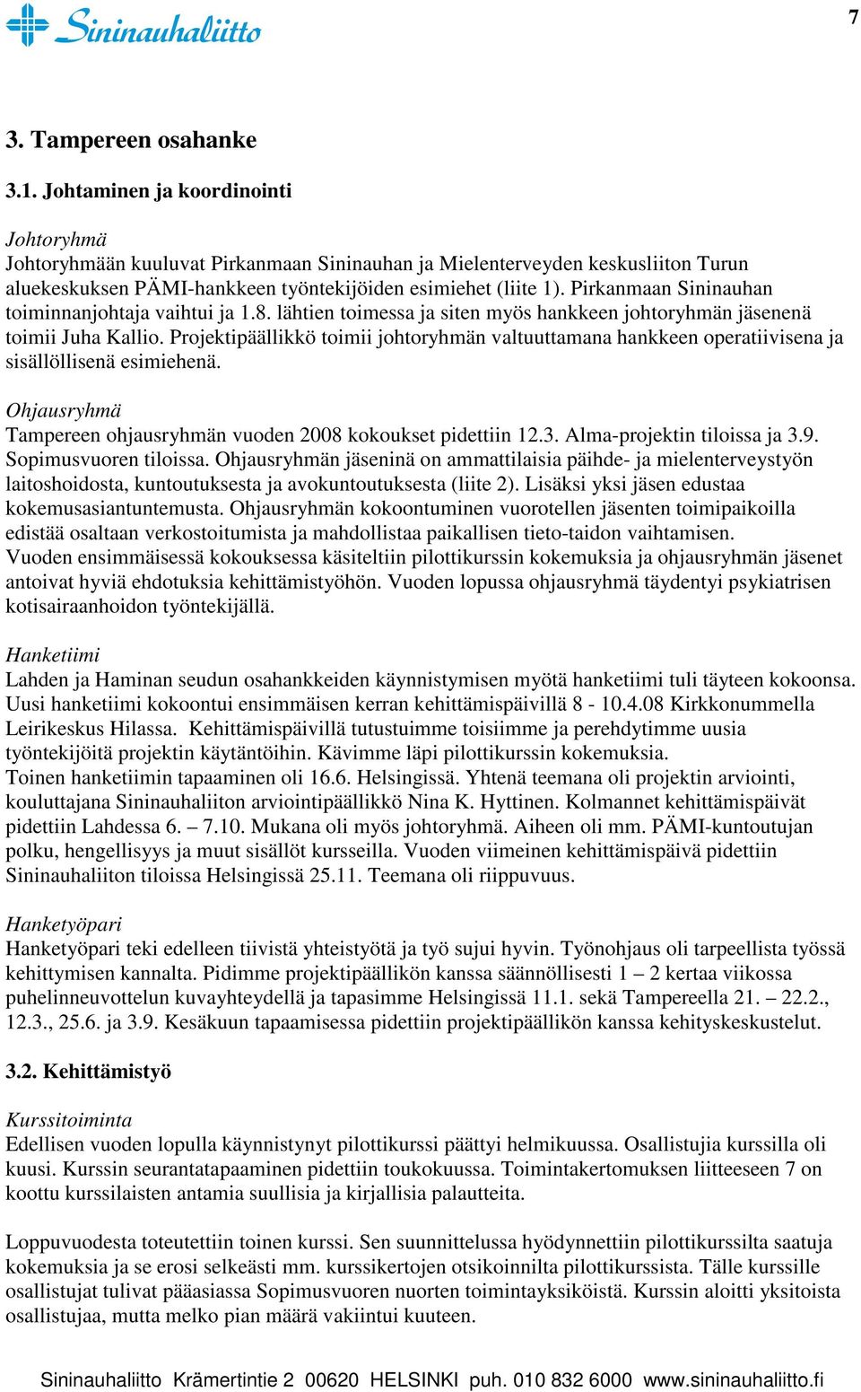 Pirkanmaan Sininauhan toiminnanjohtaja vaihtui ja 1.8. lähtien toimessa ja siten myös hankkeen johtoryhmän jäsenenä toimii Juha Kallio.