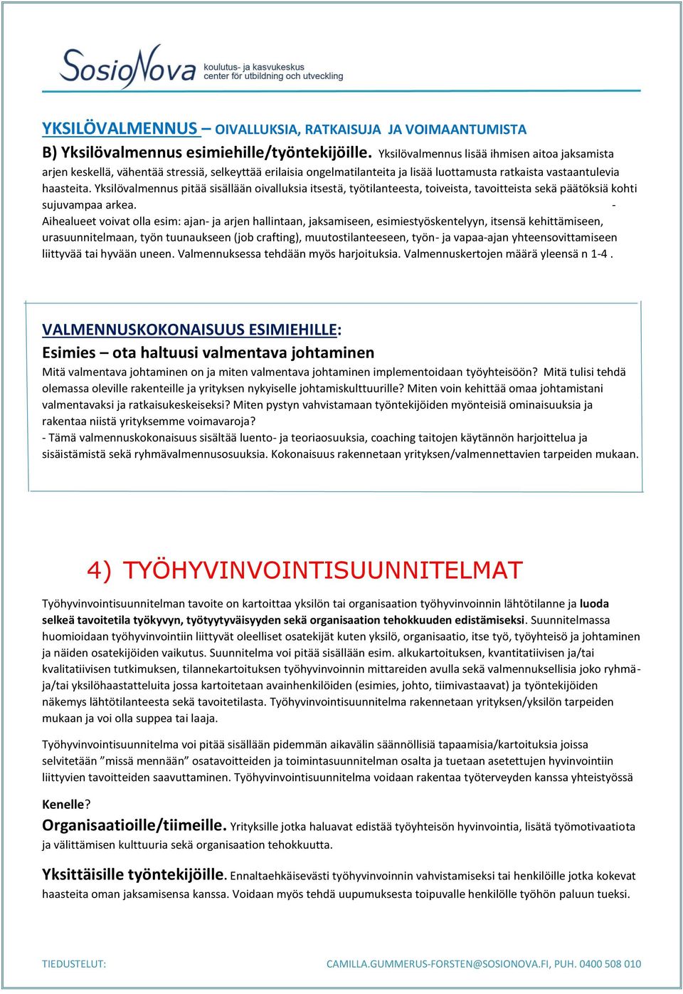 Yksilövalmennus pitää sisällään oivalluksia itsestä, työtilanteesta, toiveista, tavoitteista sekä päätöksiä kohti sujuvampaa arkea.