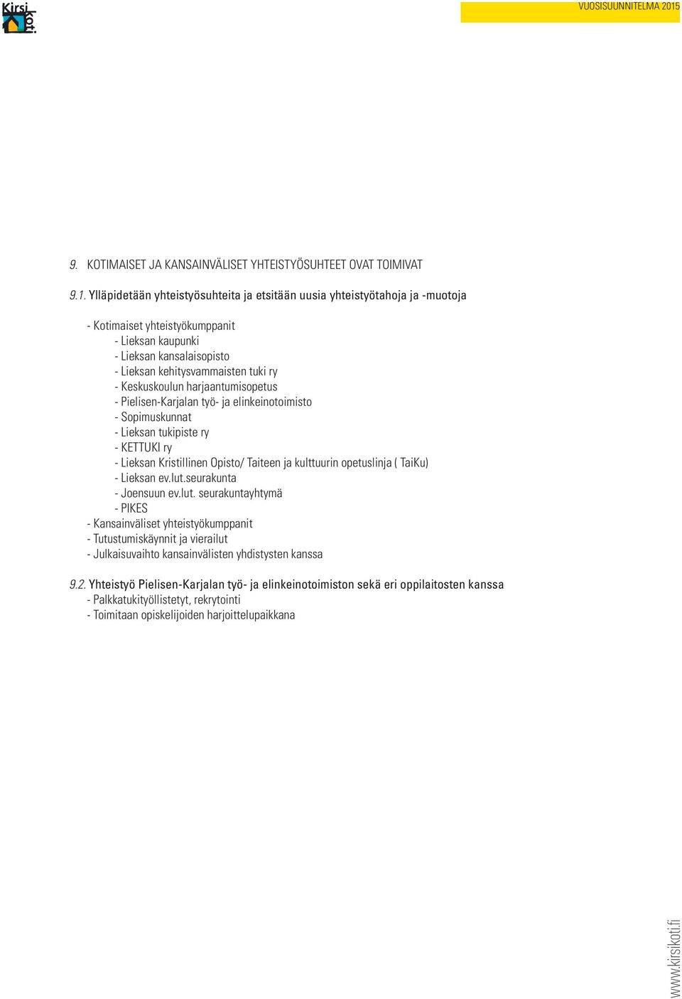 Keskuskoulun harjaantumisopetus - Pielisen-Karjalan työ- ja elinkeinotoimisto - Sopimuskunnat - Lieksan tukipiste ry - KETTUKI ry - Lieksan Kristillinen Opisto/ Taiteen ja kulttuurin opetuslinja (