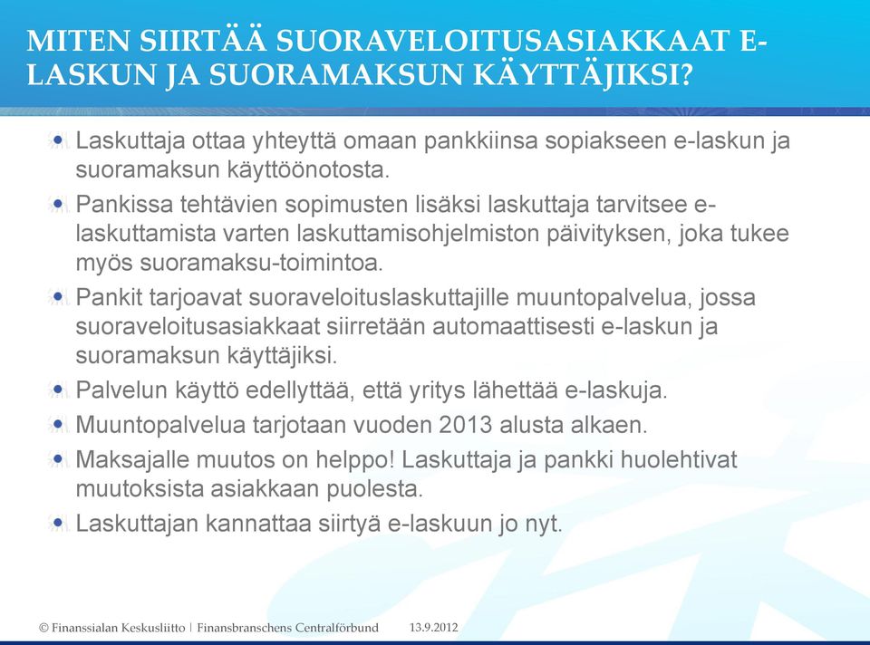 Pankit tarjoavat suoraveloituslaskuttajille muuntopalvelua, jossa suoraveloitusasiakkaat siirretään automaattisesti e-laskun ja suoramaksun käyttäjiksi.