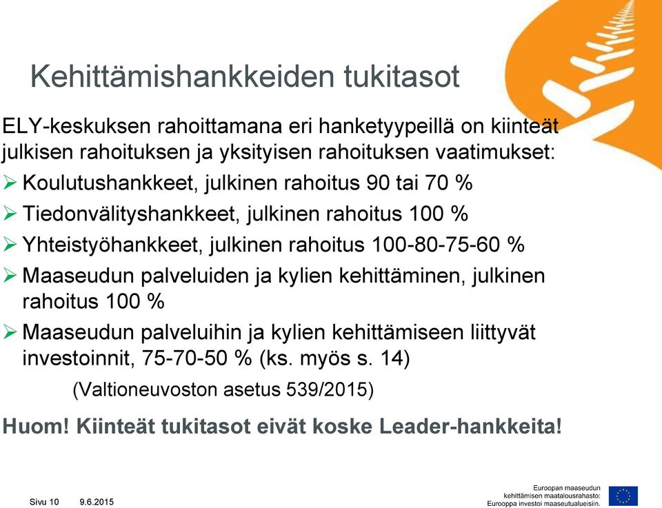 rahoitus 100-80-75-60 % Maaseudun palveluiden ja kylien kehittäminen, julkinen rahoitus 100 % Maaseudun palveluihin ja kylien kehittämiseen