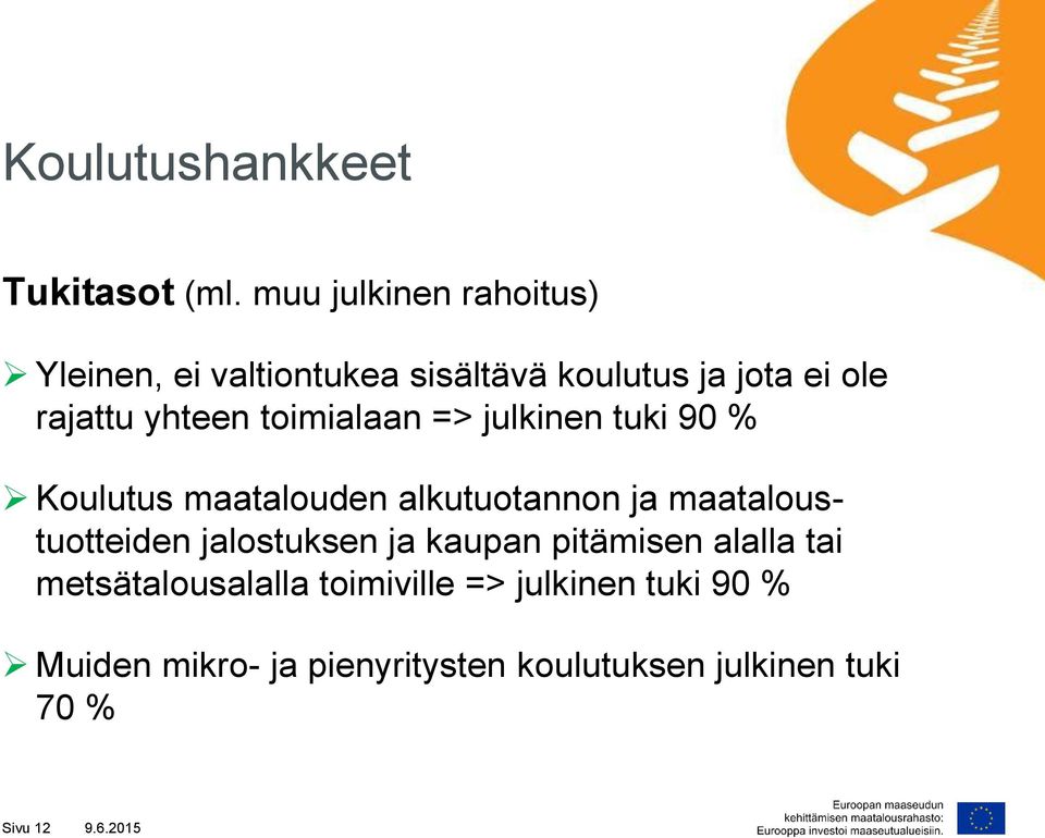 toimialaan => julkinen tuki 90 % Koulutus maatalouden alkutuotannon ja maataloustuotteiden