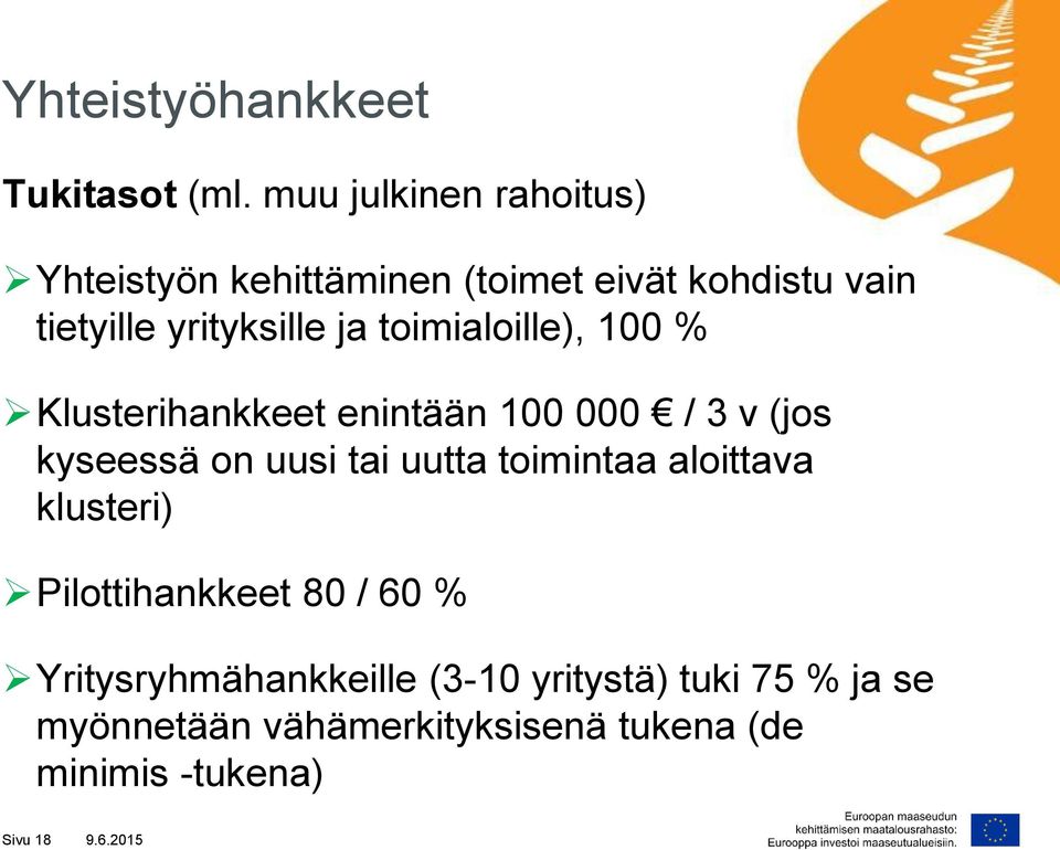 toimialoille), 100 % Klusterihankkeet enintään 100 000 / 3 v (jos kyseessä on uusi tai uutta toimintaa