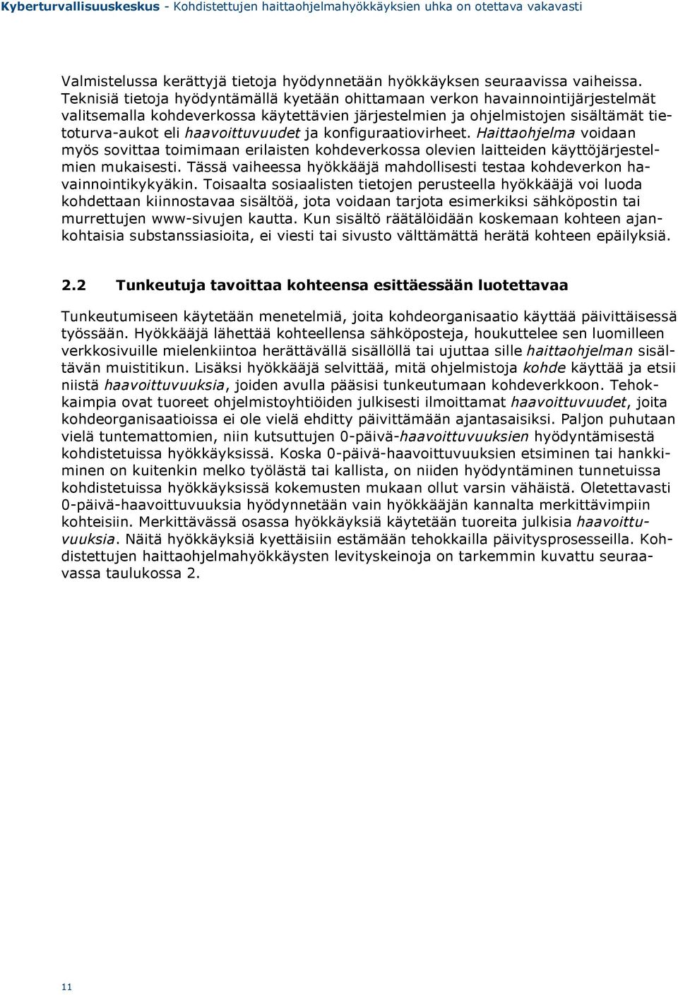 haavoittuvuudet ja konfiguraatiovirheet. Haittaohjelma voidaan myös sovittaa toimimaan erilaisten kohdeverkossa olevien laitteiden käyttöjärjestelmien mukaisesti.