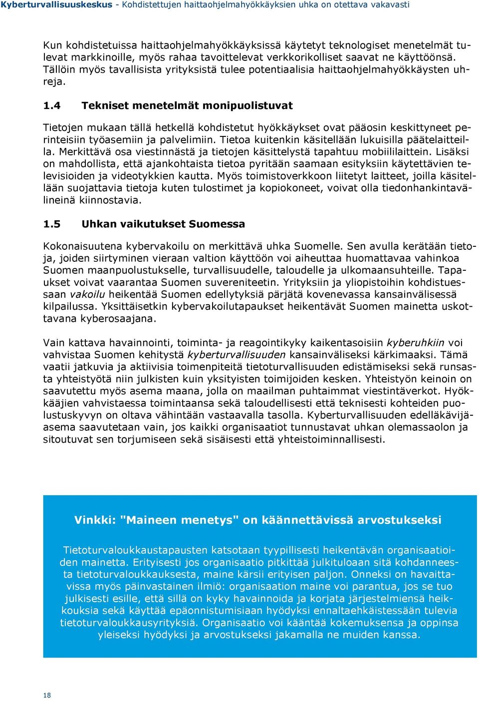 4 Tekniset menetelmät monipuolistuvat Tietojen mukaan tällä hetkellä kohdistetut hyökkäykset ovat pääosin keskittyneet perinteisiin työasemiin ja palvelimiin.