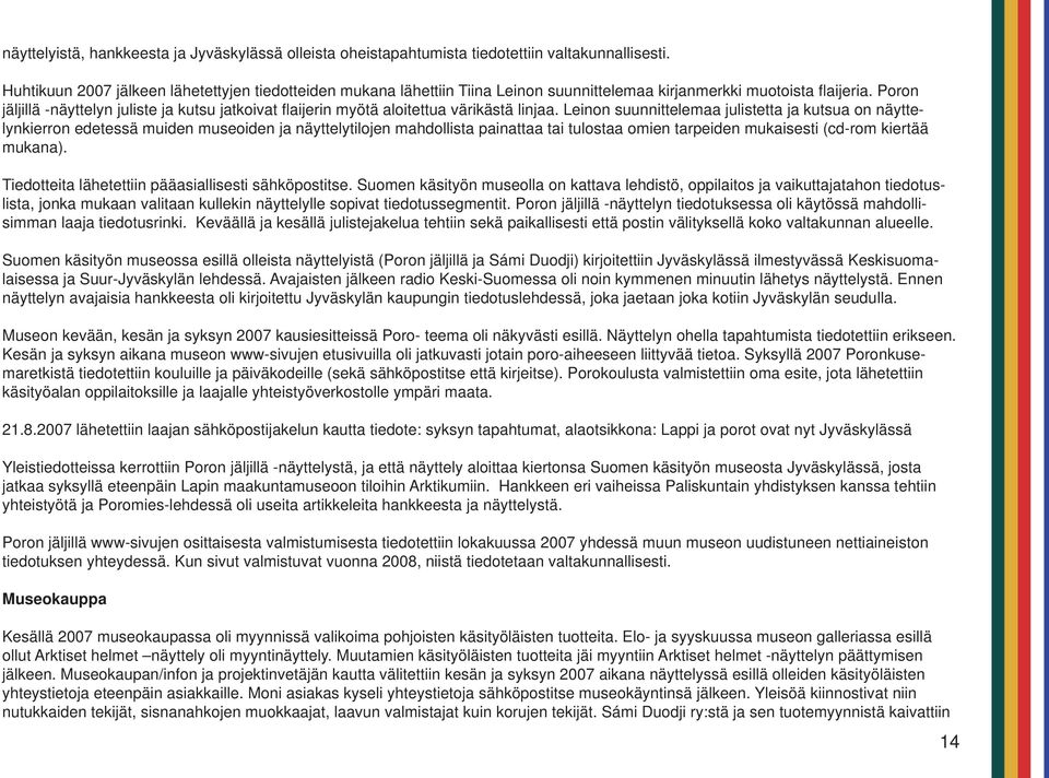 Poron jäljillä -näyttelyn juliste ja kutsu jatkoivat fl aijerin myötä aloitettua värikästä linjaa.