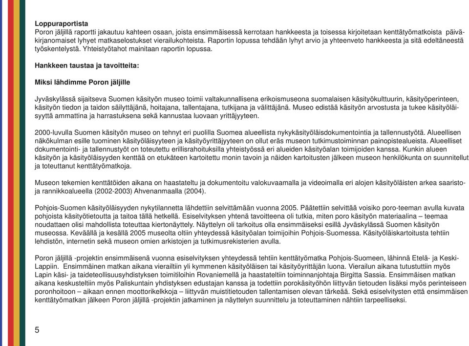 Hankkeen taustaa ja tavoitteita: Miksi lähdimme Poron jäljille Jyväskylässä sijaitseva Suomen käsityön museo toimii valtakunnallisena erikoismuseona suomalaisen käsityökulttuurin, käsityöperinteen,