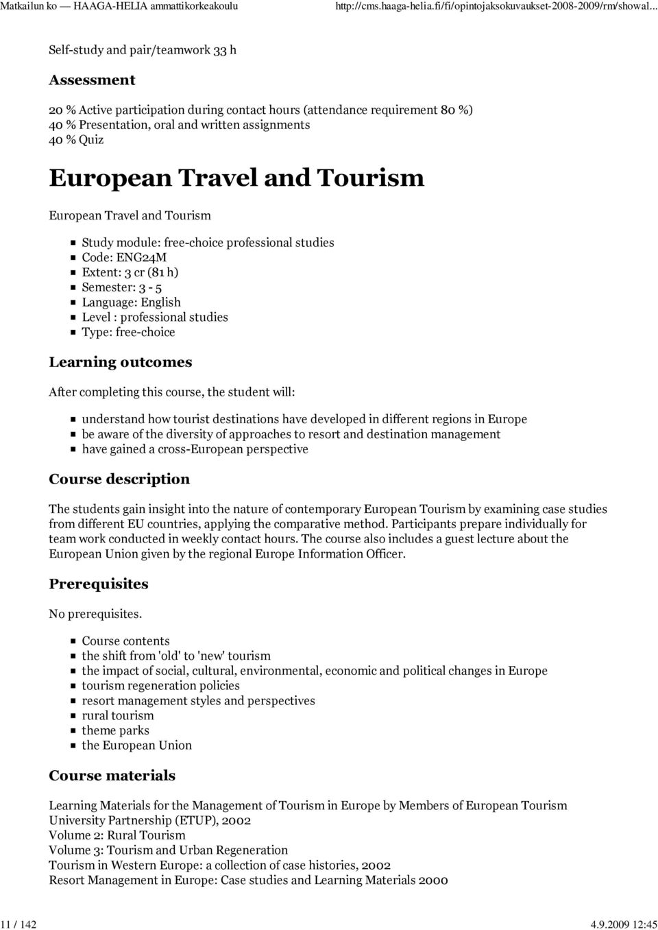 Travel and Tourism European Travel and Tourism Study module: free-choice professional studies Code: ENG24M Extent: 3 cr (81 h) Semester: 3-5 Language: English Level : professional studies Type: