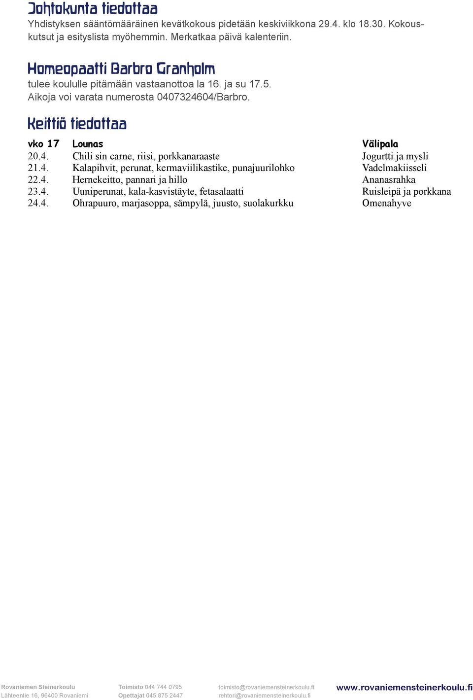 Keittiö tiedottaa vko 17 Lounas Välipala 20.4. Chili sin carne, riisi, porkkanaraaste Jogurtti ja mysli 21.4. Kalapihvit, perunat, kermaviilikastike, punajuurilohko Vadelmakiisseli 22.