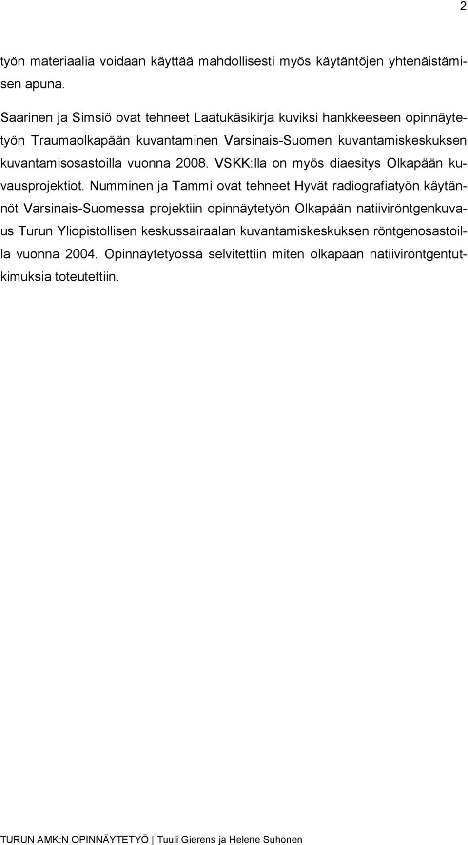 kuvantamisosastoilla vuonna 2008. VSKK:lla on myös diaesitys Olkapään kuvausprojektiot.
