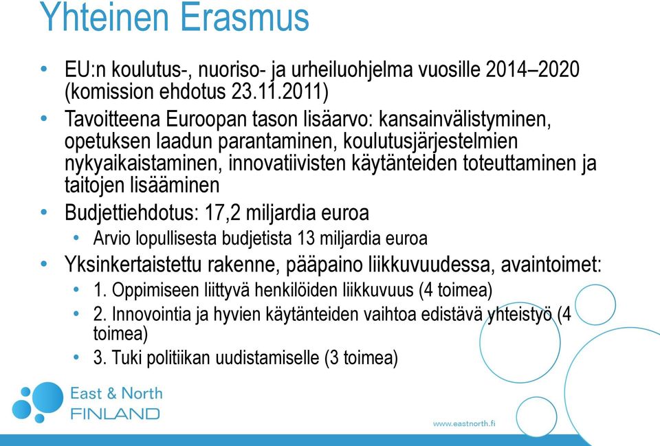 käytänteiden toteuttaminen ja taitojen lisääminen Budjettiehdotus: 17,2 miljardia euroa Arvio lopullisesta budjetista 13 miljardia euroa Yksinkertaistettu