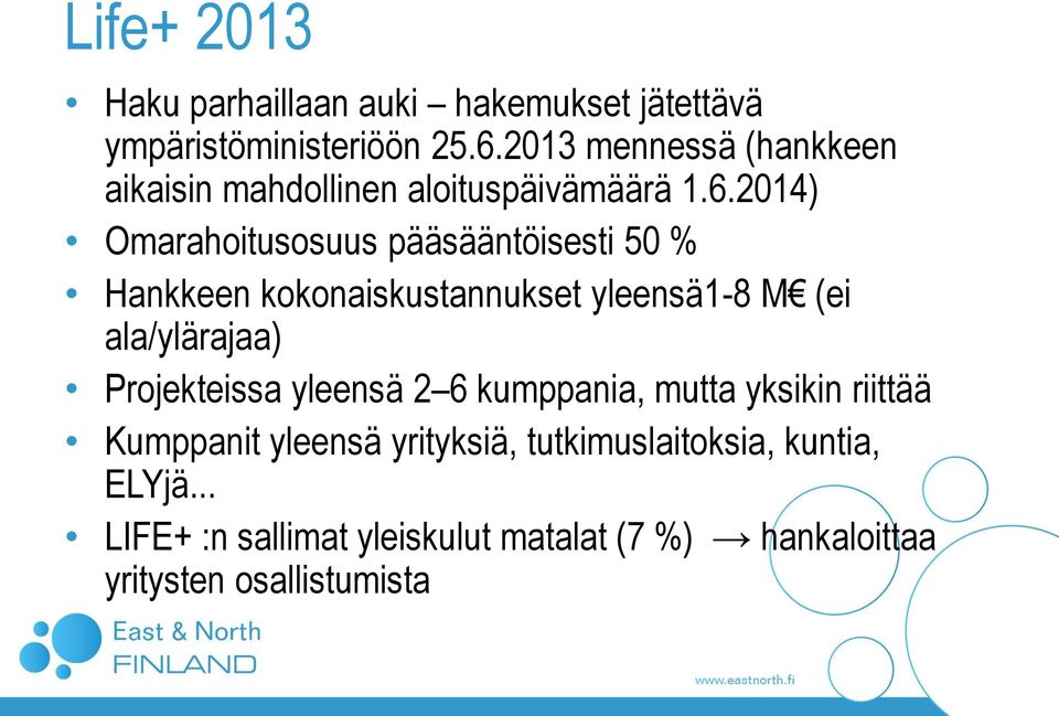 2014) Omarahoitusosuus pääsääntöisesti 50 % Hankkeen kokonaiskustannukset yleensä1-8 M (ei ala/ylärajaa)