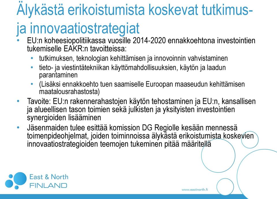 kehittämisen maatalousrahastosta) Tavoite: EU:n rakennerahastojen käytön tehostaminen ja EU:n, kansallisen ja alueellisen tason toimien sekä julkisten ja yksityisten investointien synergioiden