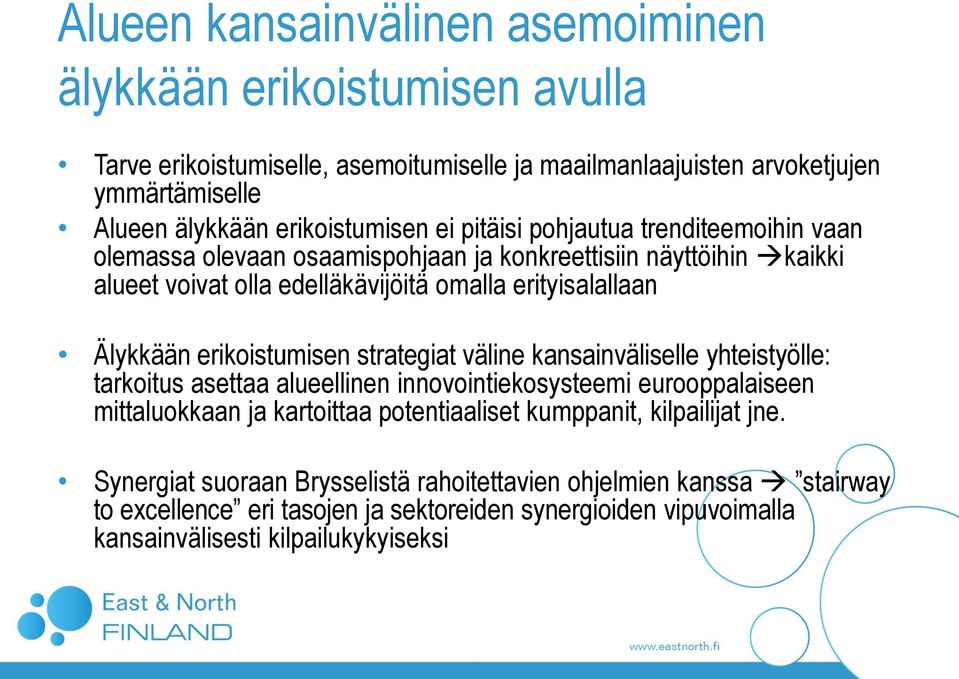 Älykkään erikoistumisen strategiat väline kansainväliselle yhteistyölle: tarkoitus asettaa alueellinen innovointiekosysteemi eurooppalaiseen mittaluokkaan ja kartoittaa potentiaaliset