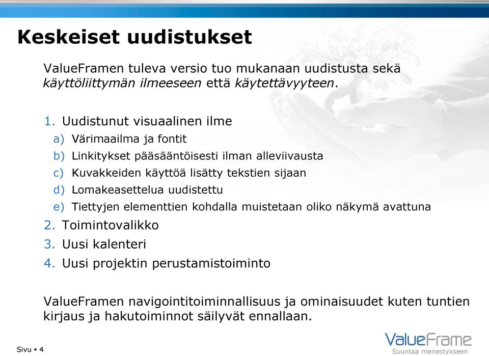 tekstien sijaan d) Lomakeasettelua uudistettu e) Tiettyjen elementtien kohdalla muistetaan oliko näkymä avattuna 2. Toimintovalikko 3.