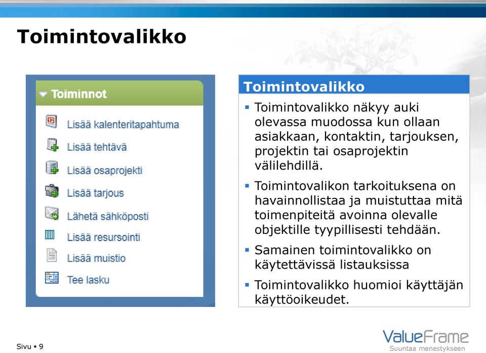 Toimintovalikon tarkoituksena on havainnollistaa ja muistuttaa mitä toimenpiteitä avoinna olevalle